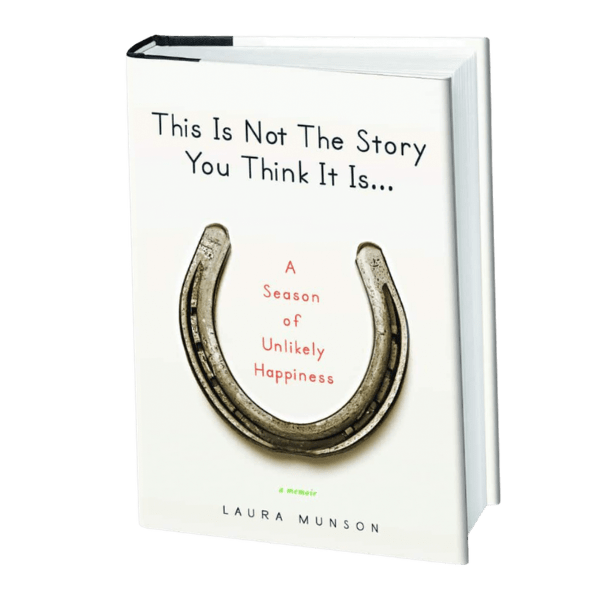 This is Not the Story You Think it Is by Laura Munson